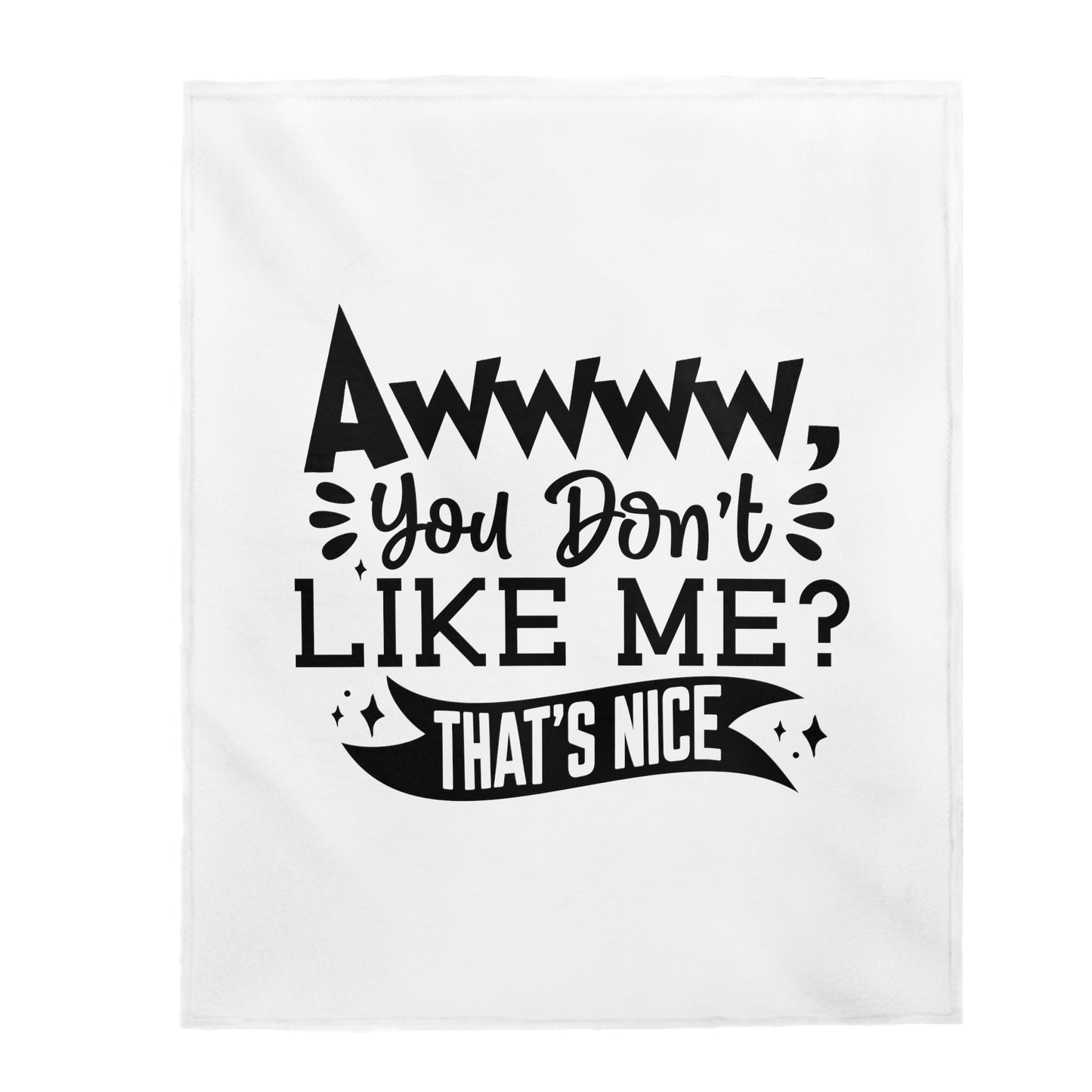 Aww, You Don't Like Me? That's Nice - Velveteen Plush Blanket