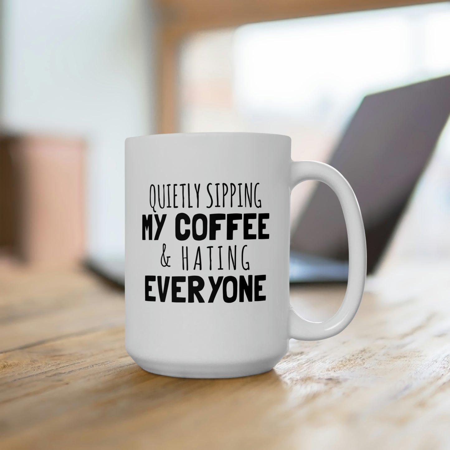 Quietly Sipping My Coffe And Hating Everyone - Funny Coffee Mug