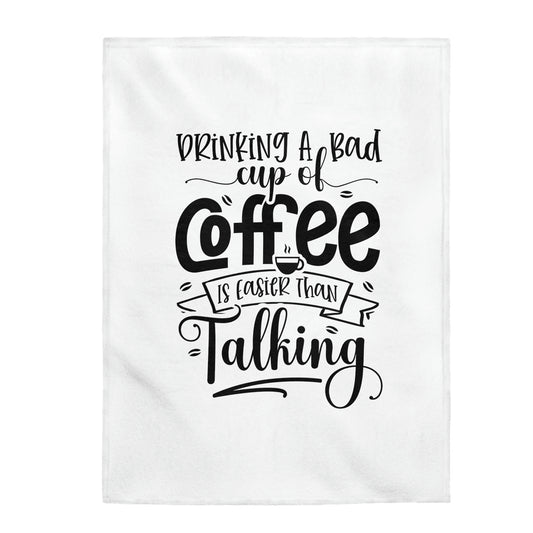 Drinking A Bad Cup Of Coffee Is Easier Than Talking - Velveteen Plush Blanket