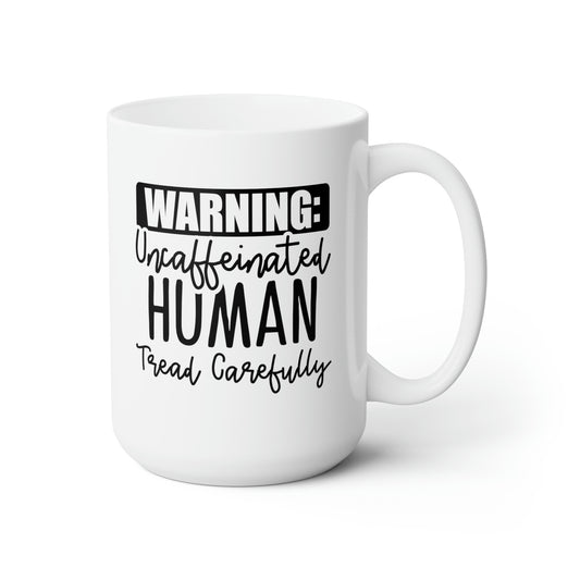 Warning: Uncaffinated Human Tread Carefully - Funny Coffee Mug