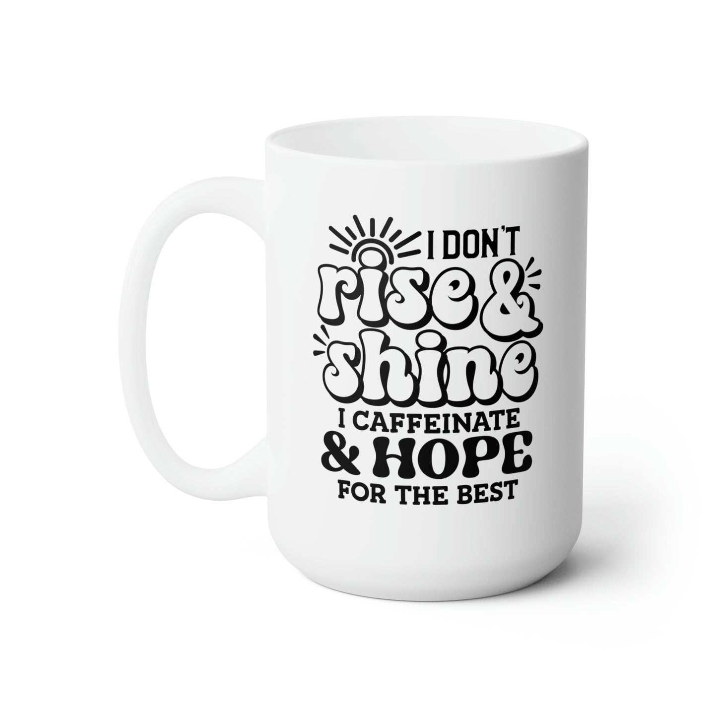 I Don't Rise & Shine I Caffeinate & Hope For The Best - Funny Coffee Mug