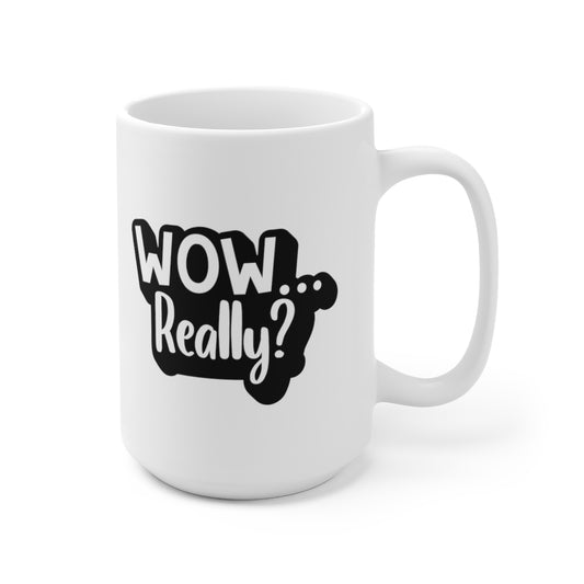 Wow Really - Funny Coffee Mug