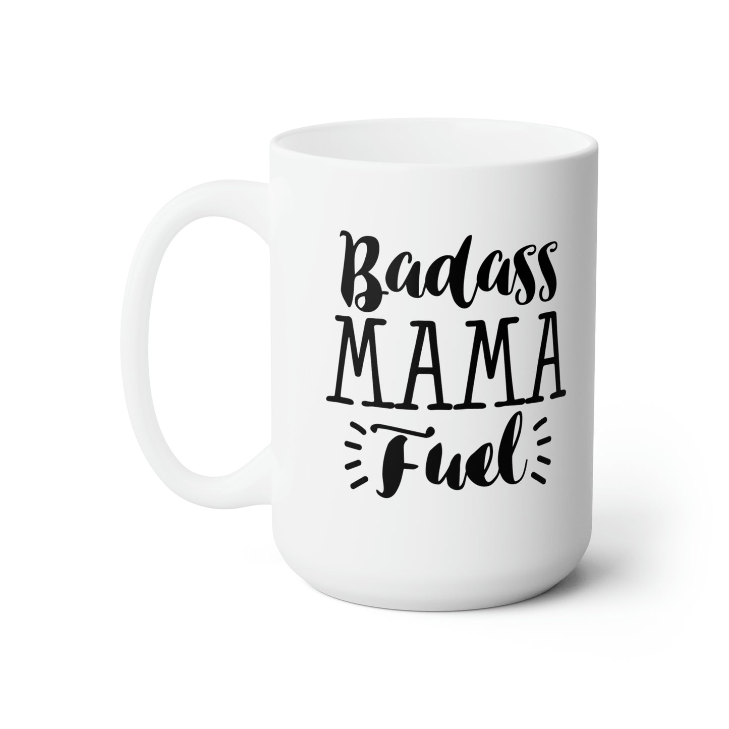 Badass Mama Fuel - Funny Coffee Mug