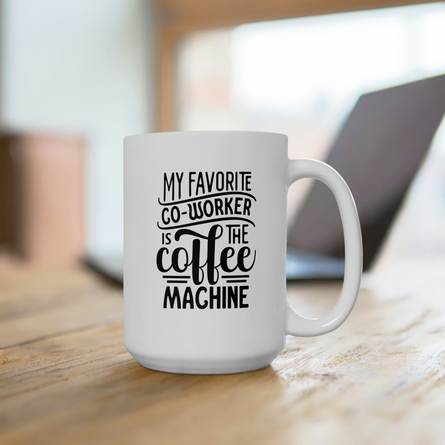 My Favorite Coworker Is The Coffe Machine - Funny Coffee Mug