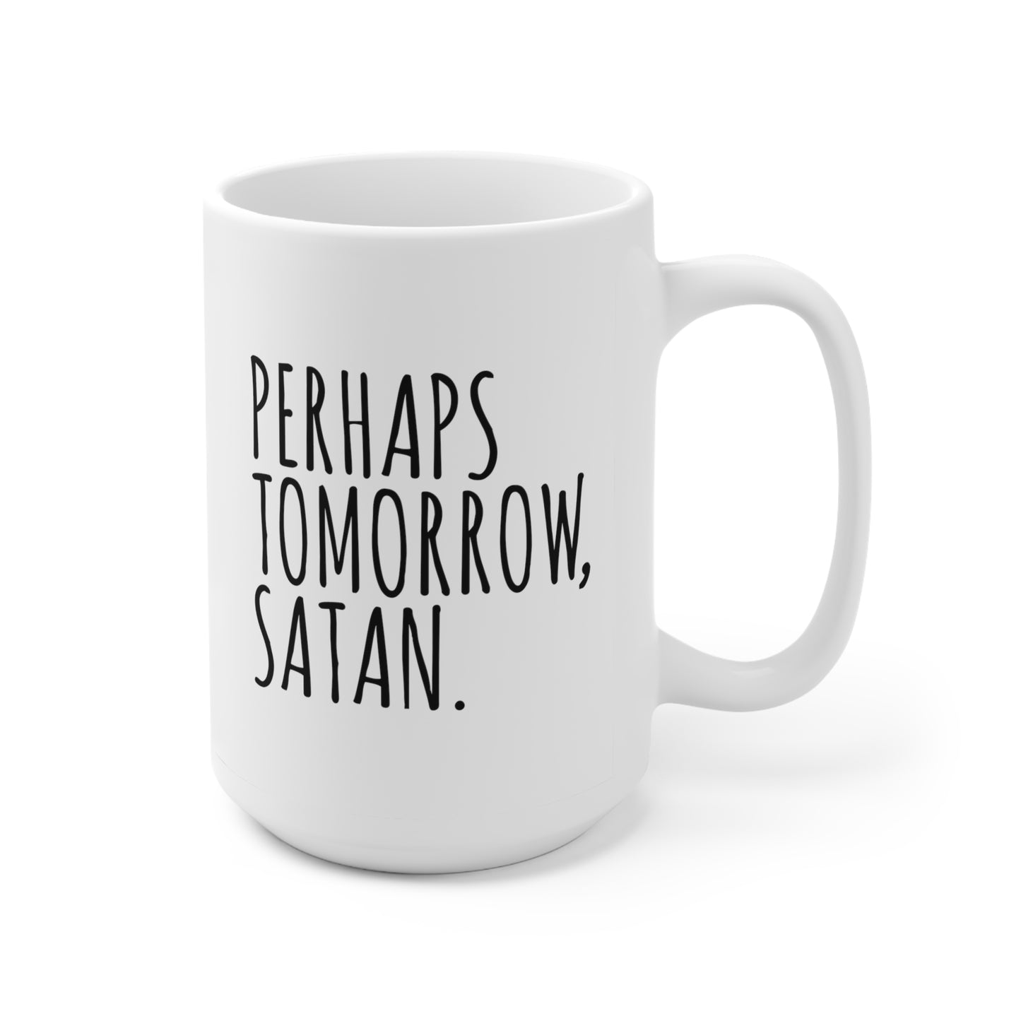 Perhaps Tomorrow Satan - Funny Coffee Mug