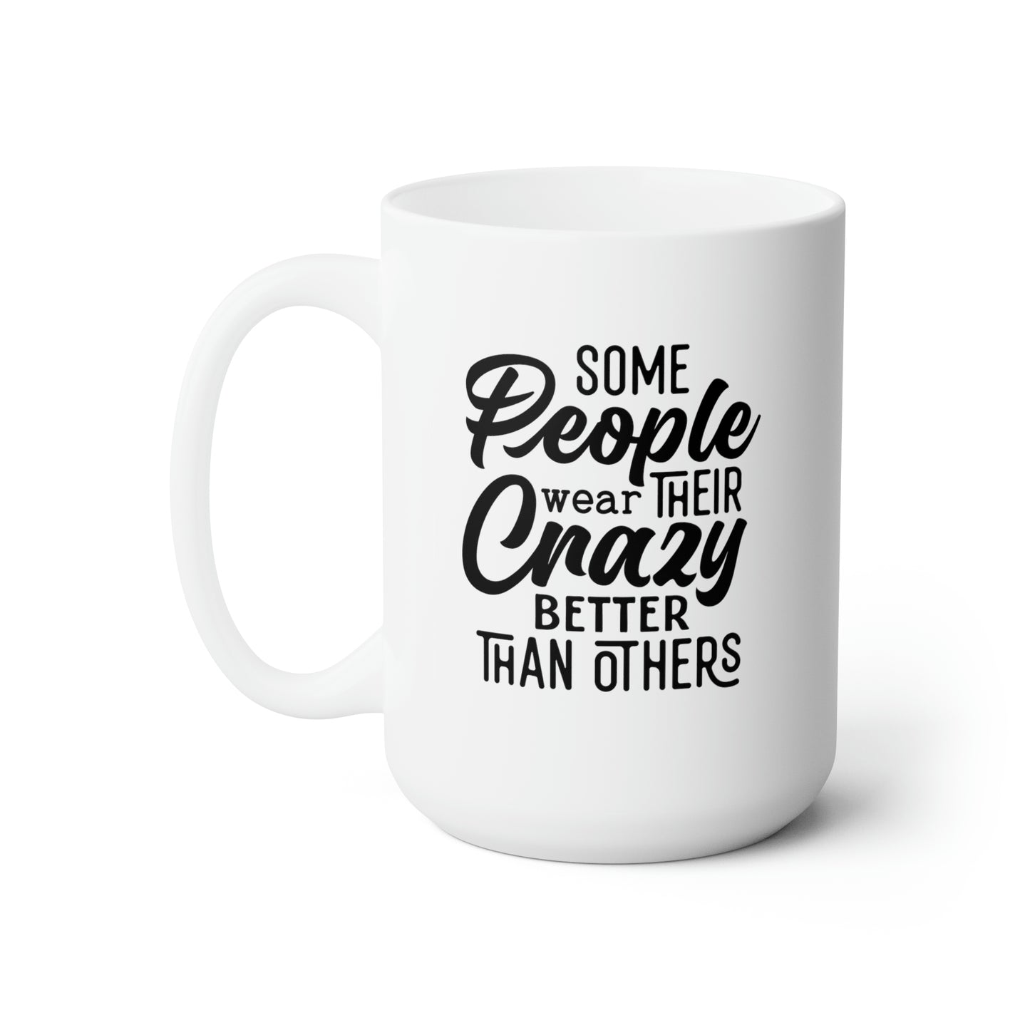 Some People Wear Their Crazy Better Than Others - Funny Coffee Mug