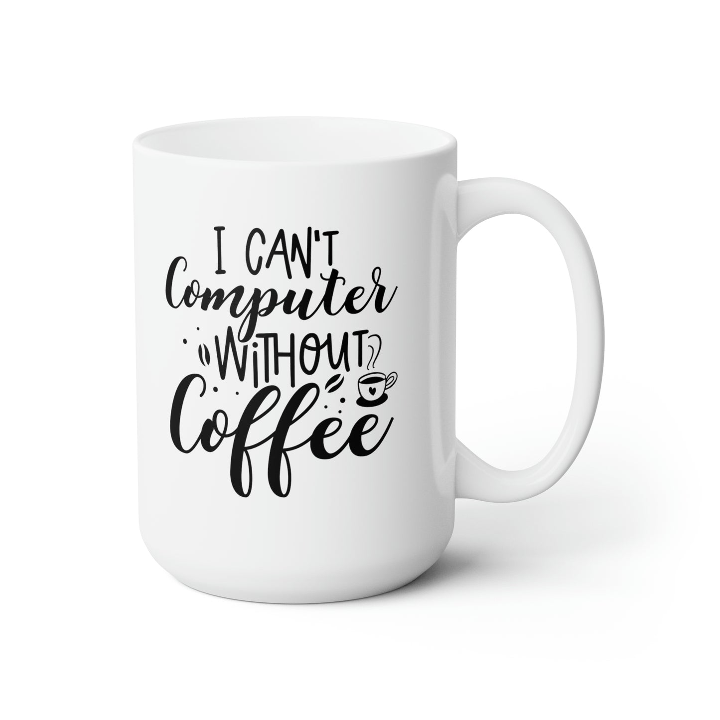 I Can't Compute Without Coffee - Funny Coffee Mug