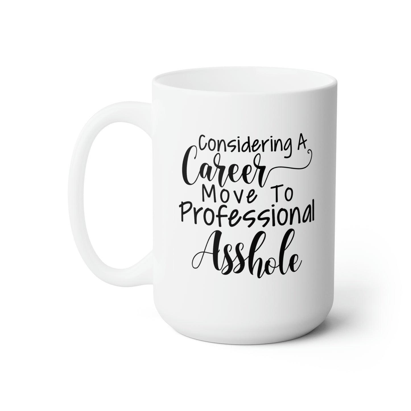 Considering A Career Move To Professional Asshole - Funny Coffee Mug