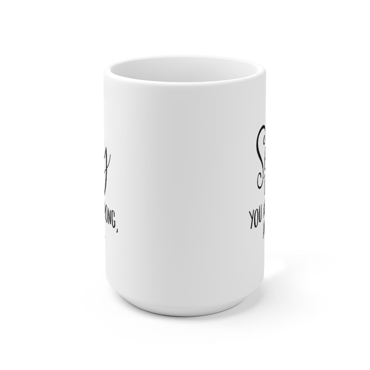 Im Sorry That You Are Wrong Again - Funny Coffee Mug