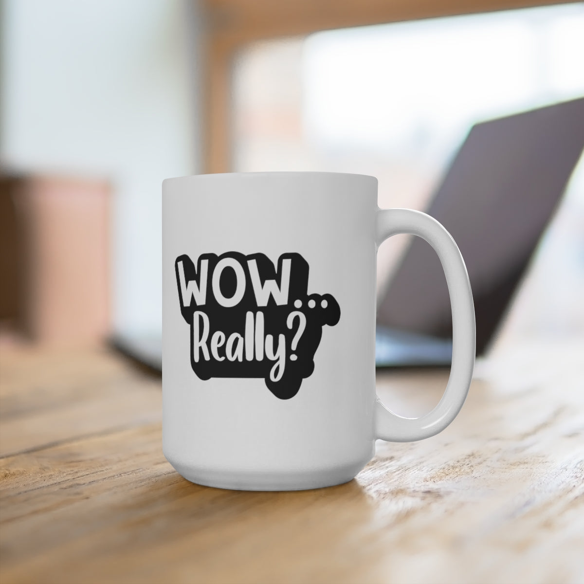 Wow Really - Funny Coffee Mug