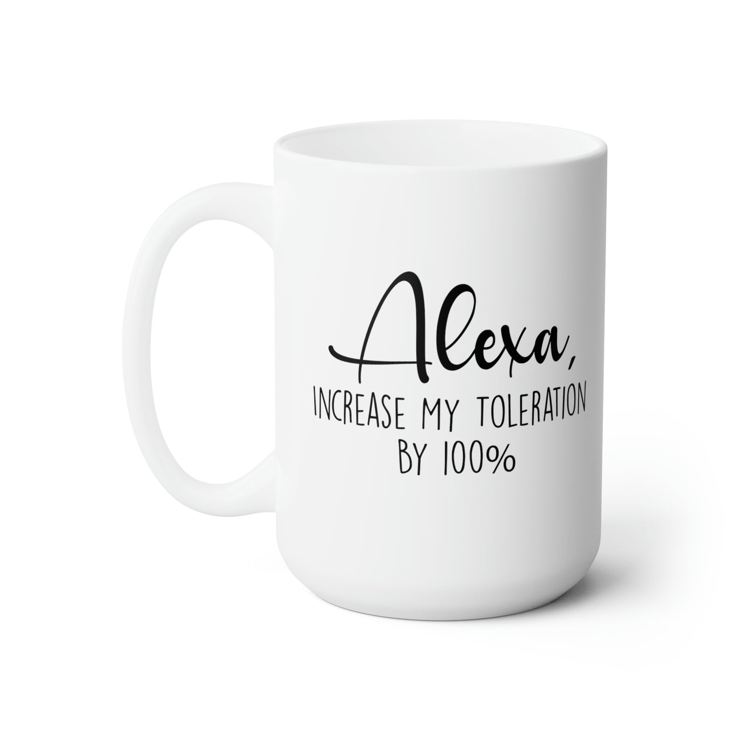 Alexa Increase My Tolerance By 100% - Funny Coffee Mug