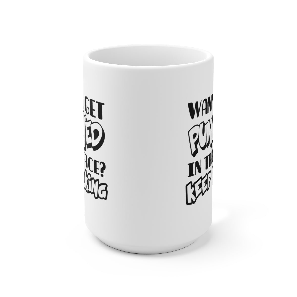 Wanna Get Punched In The Face - Funny Coffee Mug