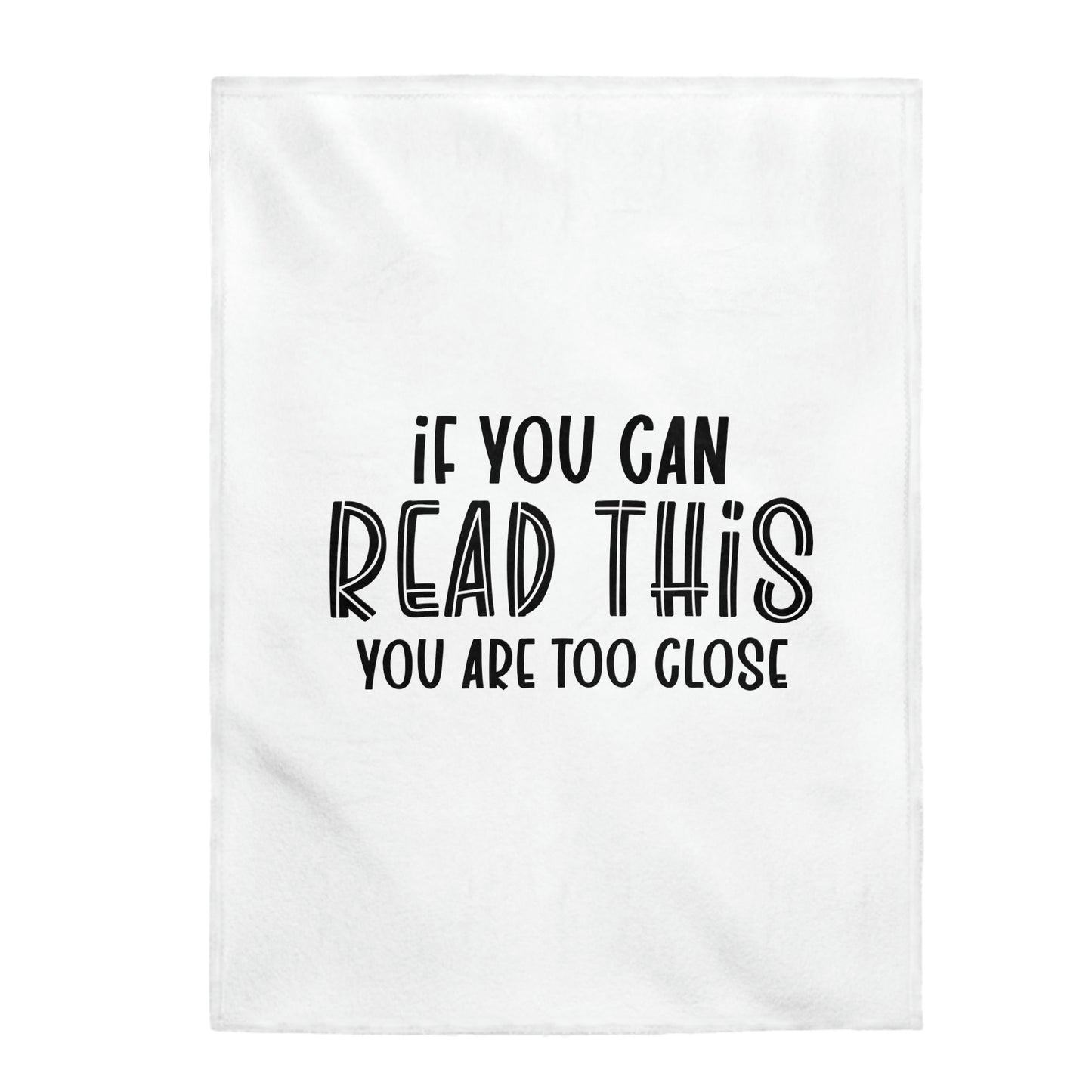 If You Can Read This You Are Too Close - Velveteen Plush Blanket