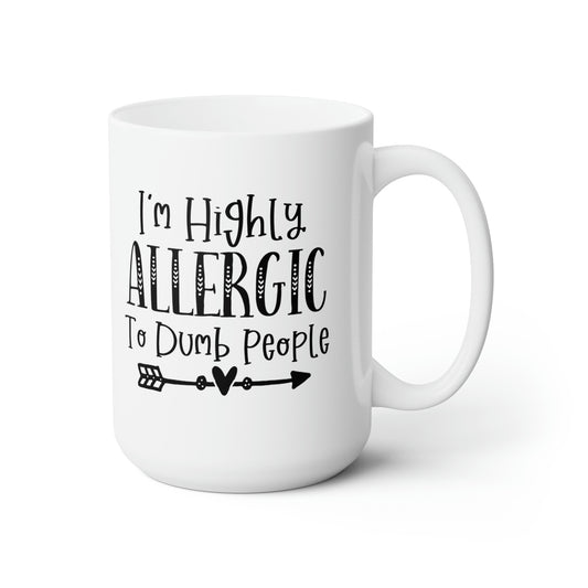 I'm Highly Allegic To Dumb People - Funny Coffee Mug