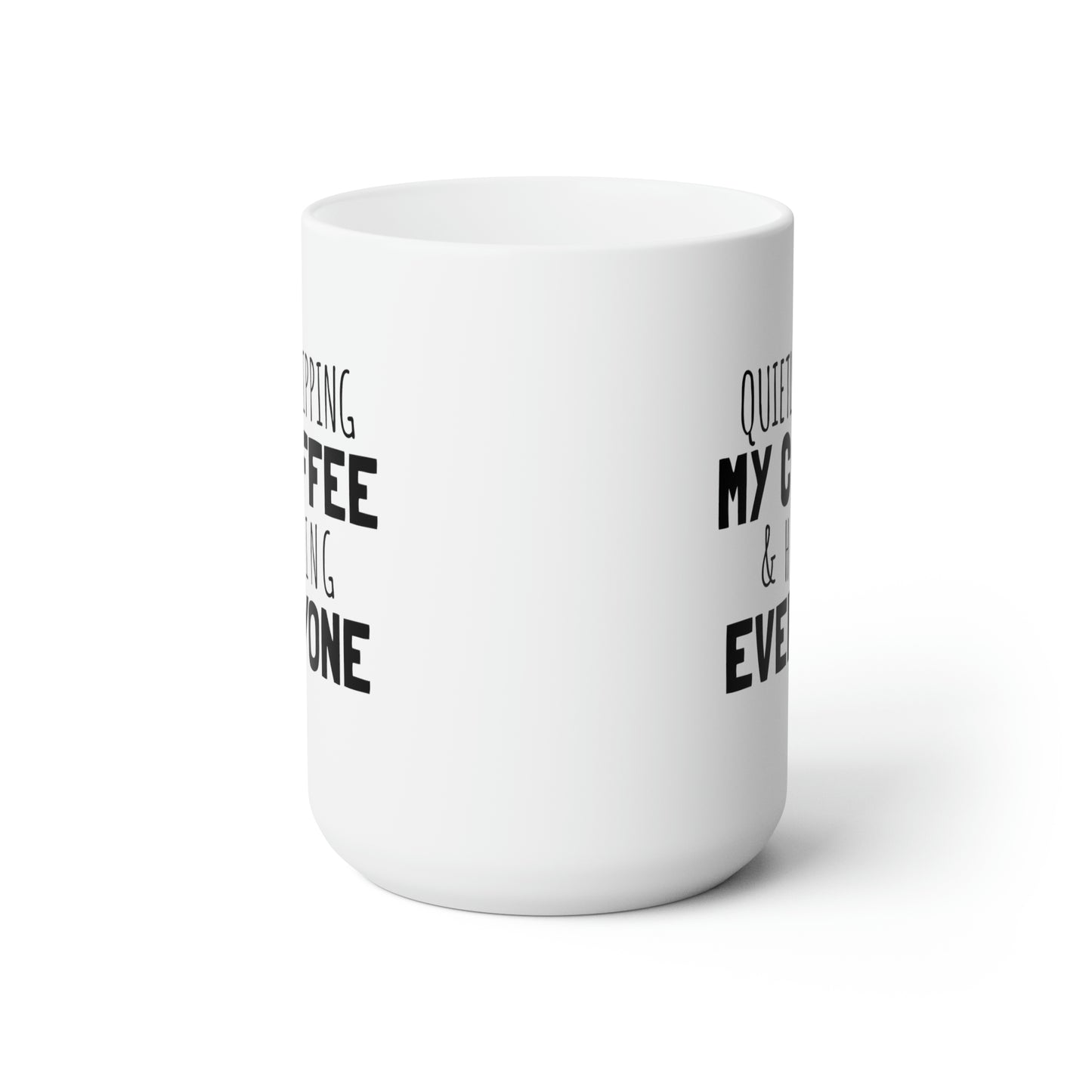 Quietly Sipping My Coffe And Hating Everyone - Funny Coffee Mug