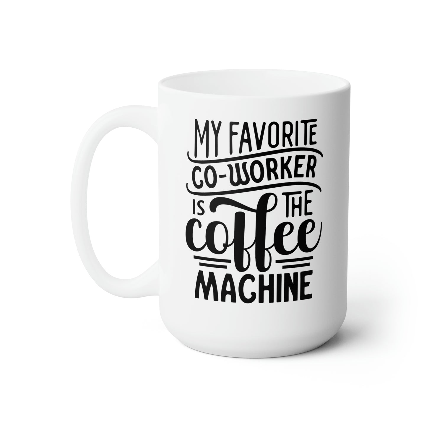 My Favorite Co-Worker Is The Coffee Machine - Funny Coffee Mug