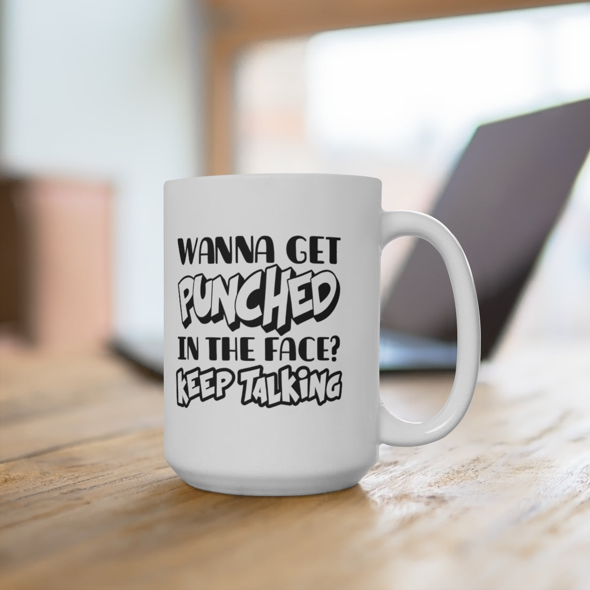 Wanna Get Punched In The Face - Funny Coffee Mug