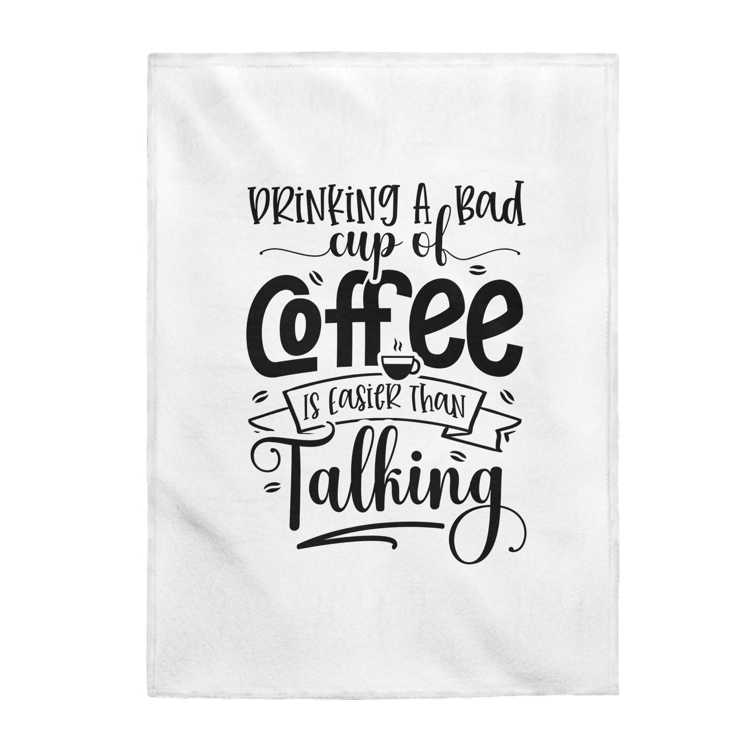 Drinking A Bad Cup Of Coffee Is Easier Than Talking - Velveteen Plush Blanket