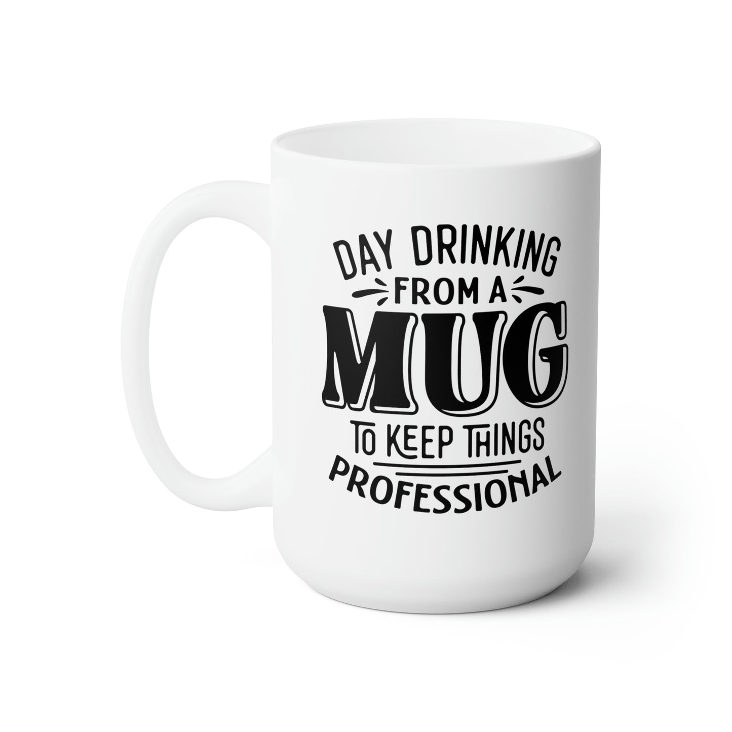 Day Drinking From A Mug To Keep things Professional - Funny Coffee Mug