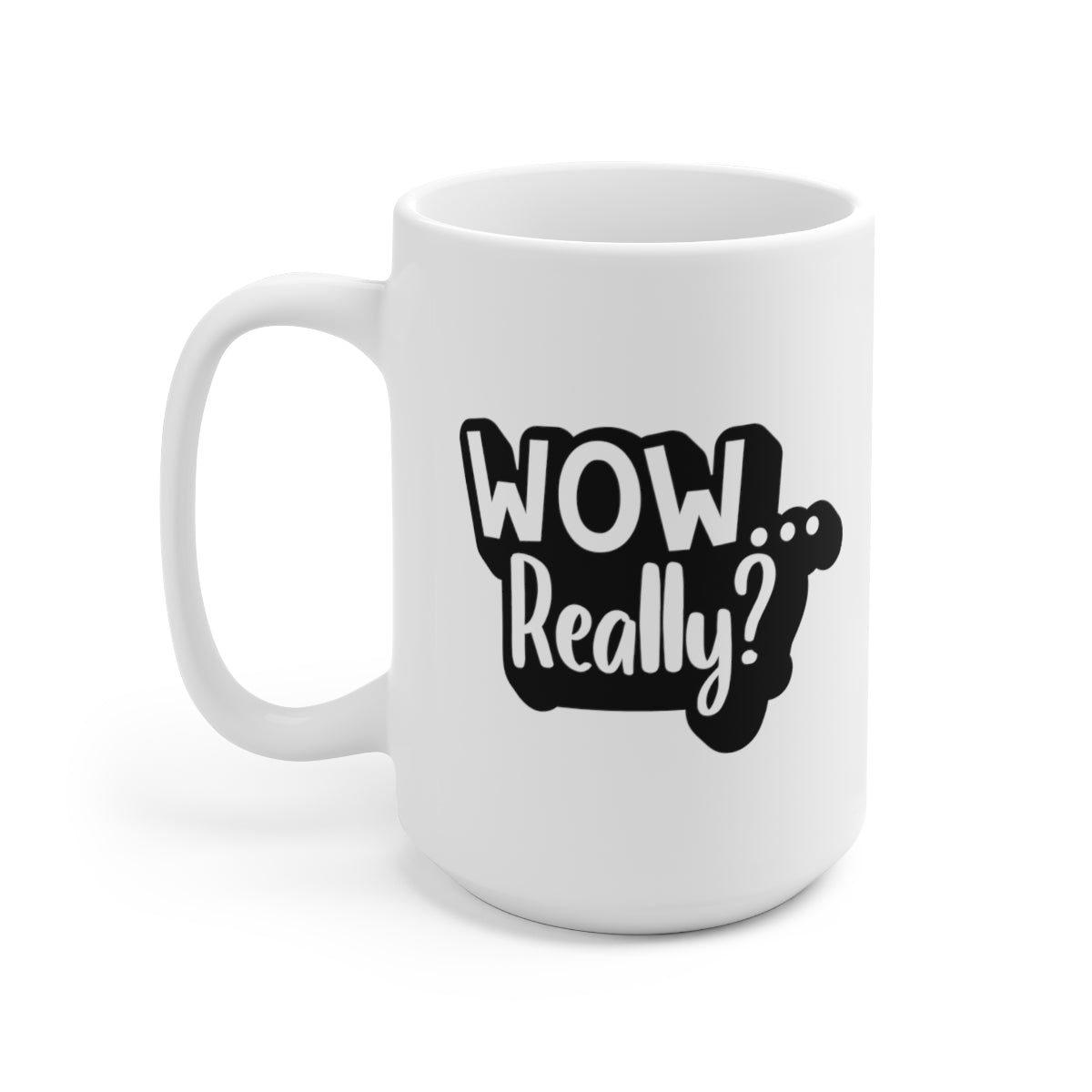 Wow Really - Funny Coffee Mug