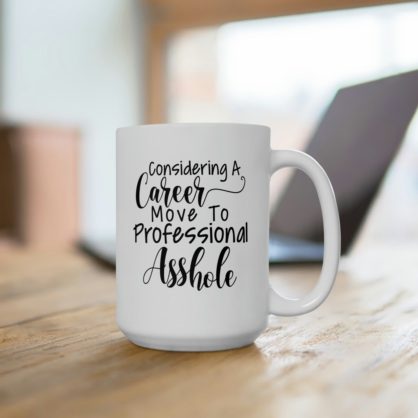 Considering A Career Move To Professional Asshole - Funny Coffee Mug