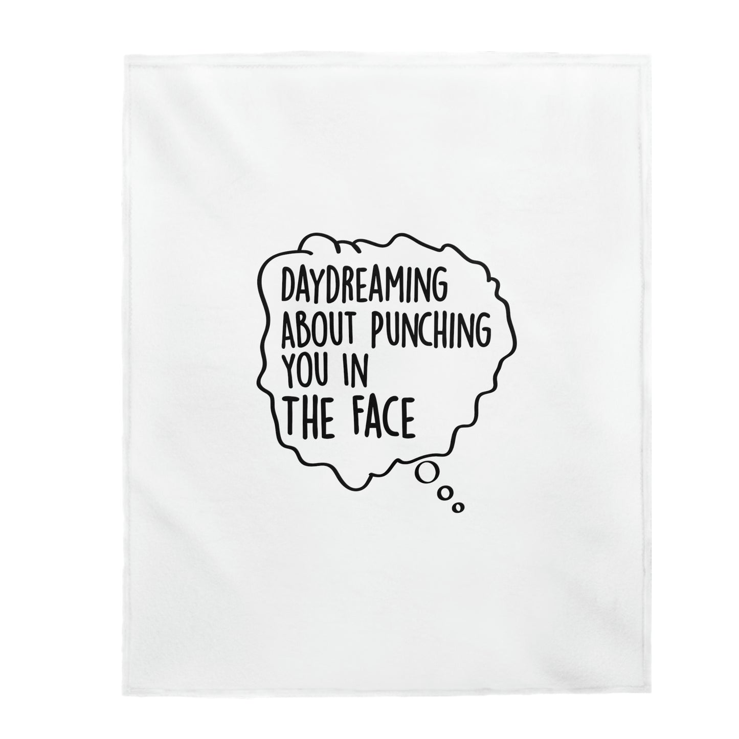 Day Dreaming About Punching You In The Face - Velveteen Plush Blanket