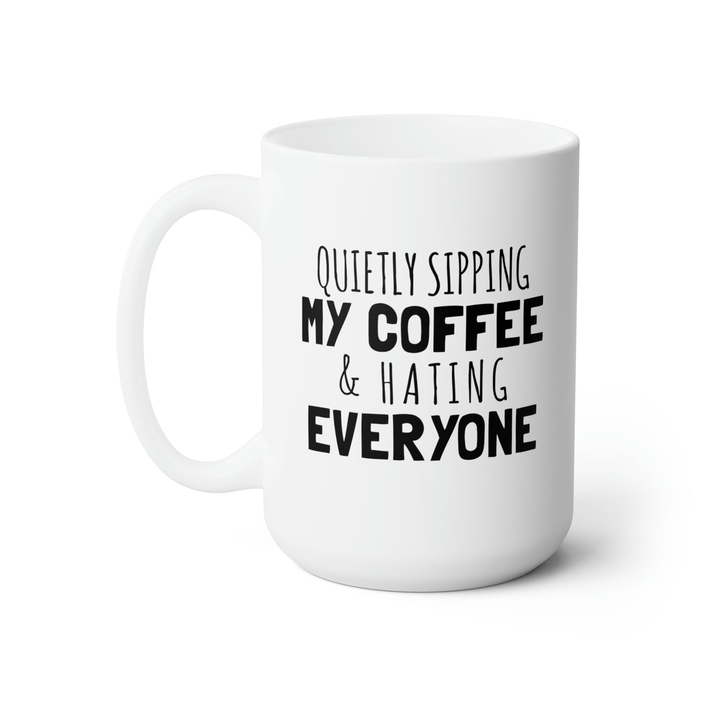 Quietly Sipping My Coffe And Hating Everyone - Funny Coffee Mug