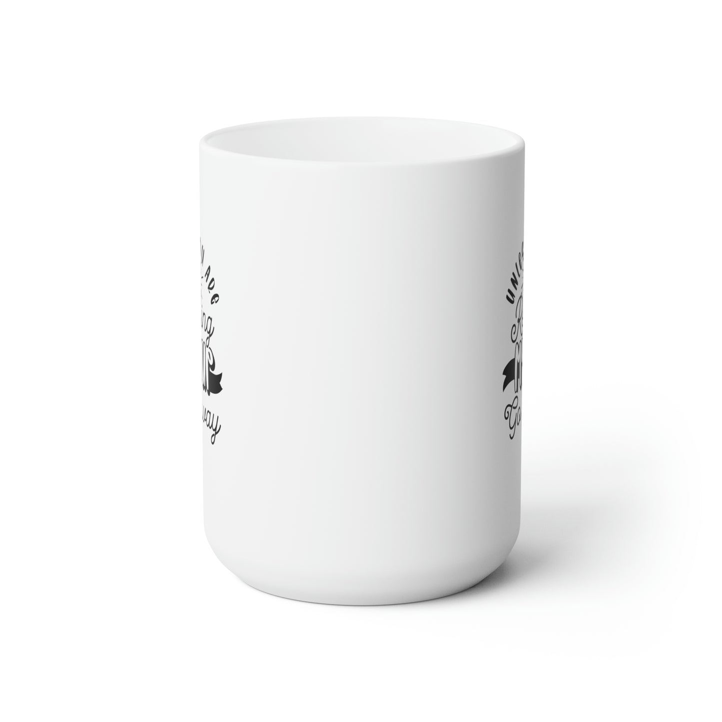 Unless You're Refilling My Cup Go Away - Funny Coffee Mug