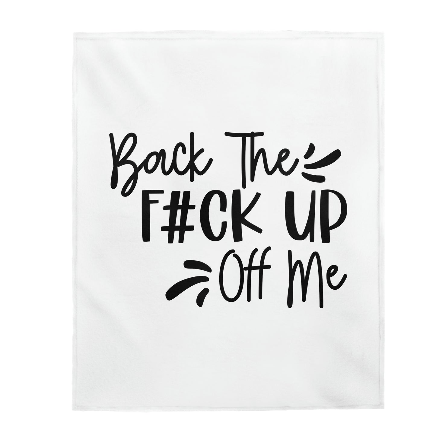 Back The F#ck Up Off Me - Velveteen Plush Blanket