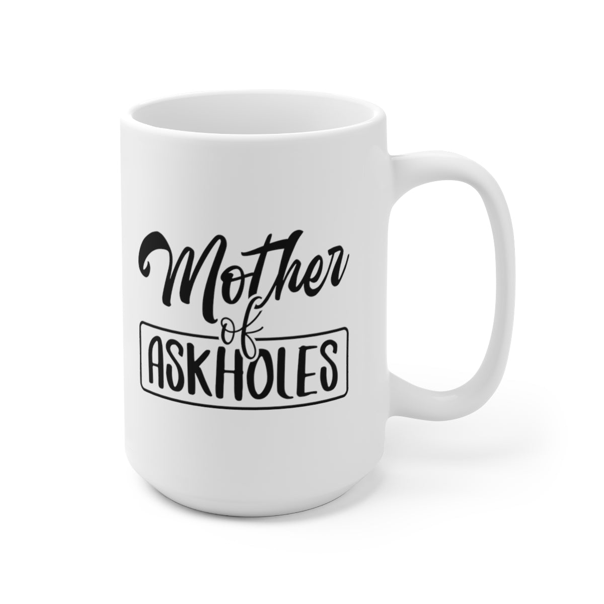 Mother of Askholes - Funny Coffee Mug