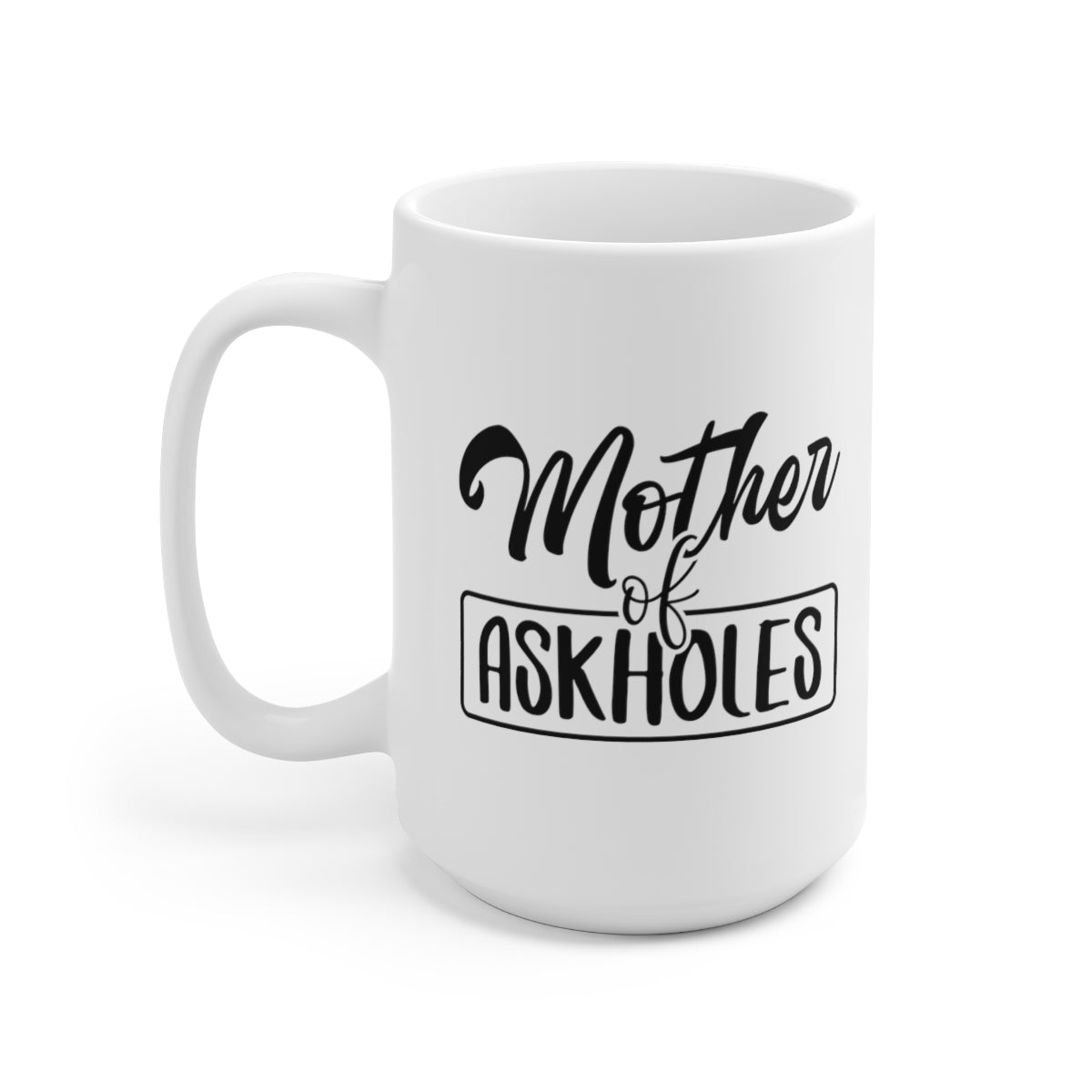 Mother of Askholes - Funny Coffee Mug