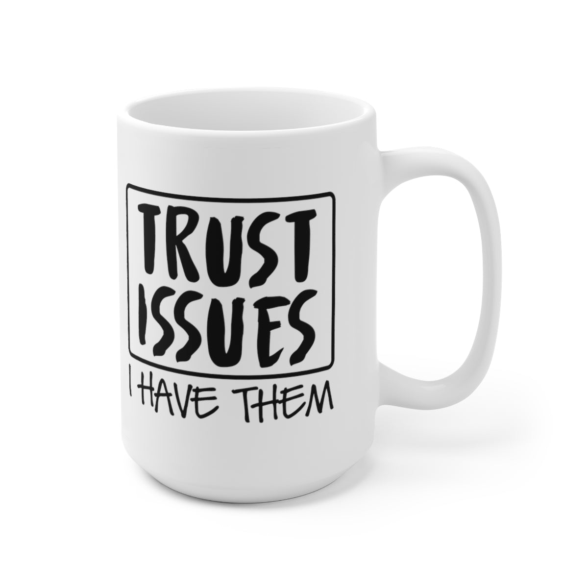 Trust Issues I Have Them - Funny Coffee Mug