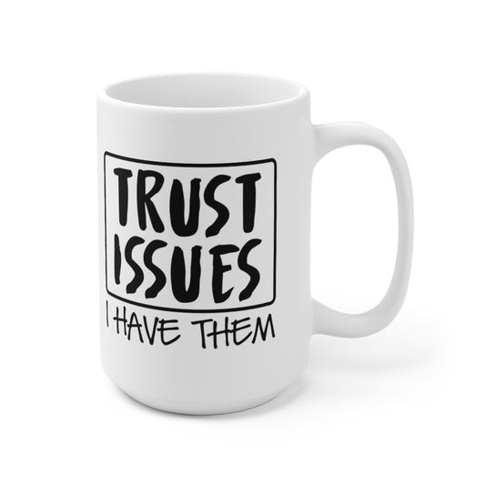 Trust Issues I Have Them - Funny Coffee Mug