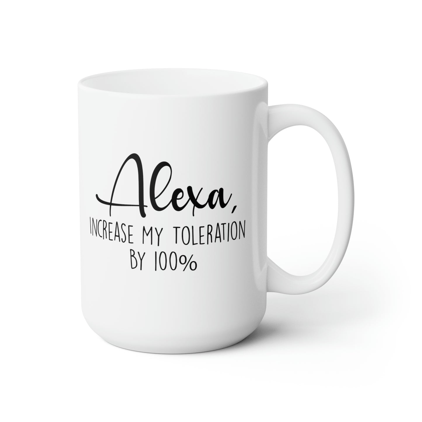 Alexa Increase My Tolerance By 100% - Funny Coffee Mug