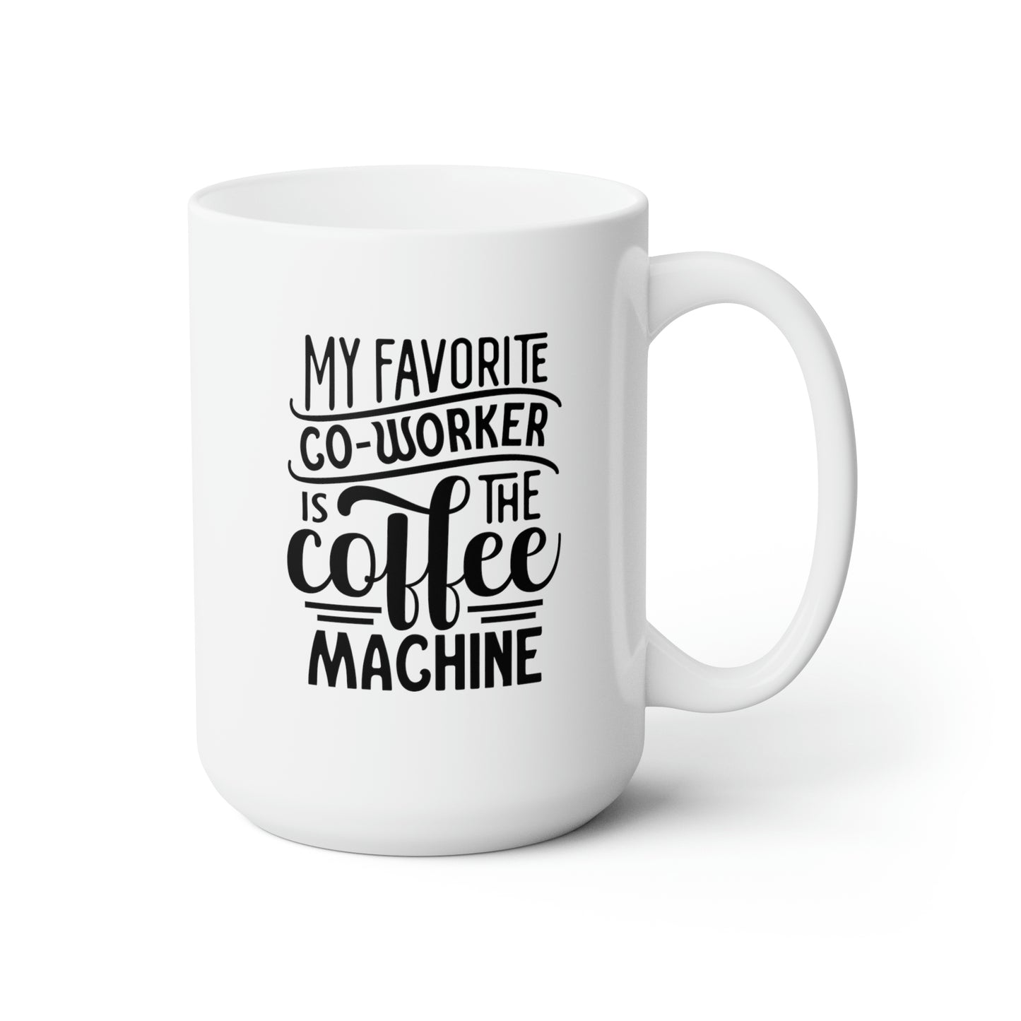 My Favorite Coworker Is The Coffe Machine - Funny Coffee Mug