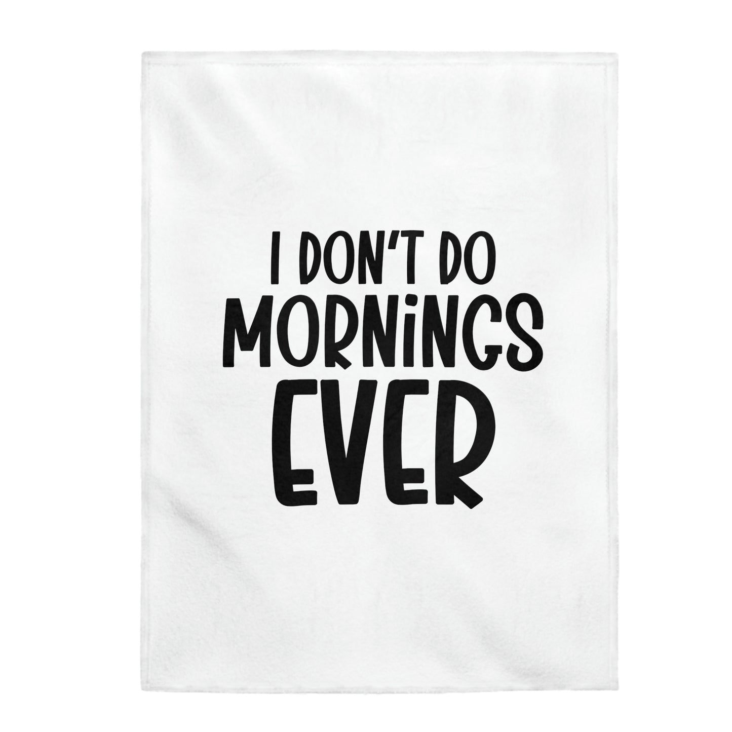 I Dont Do Mornings Ever - Velveteen Plush Blanket