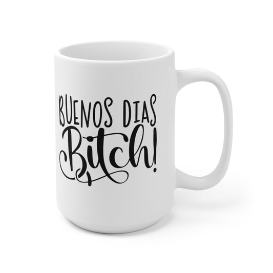 Buenos Dias Bitch - Funny Coffee Mug