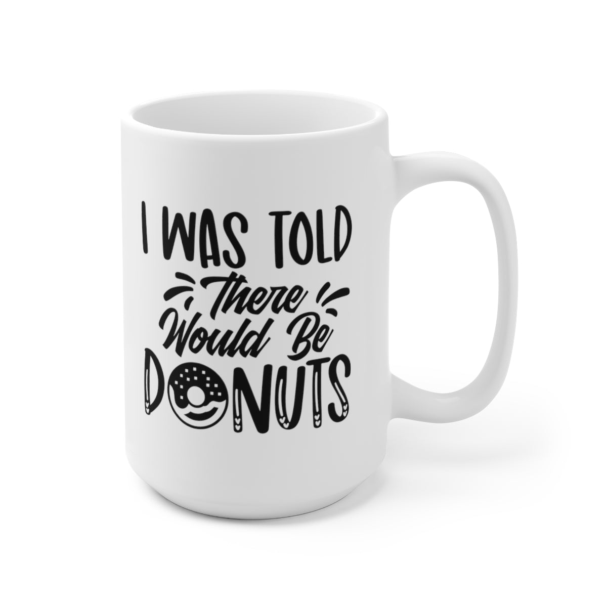 I Was Told There Would Be Donuts - Funny Coffee Mug