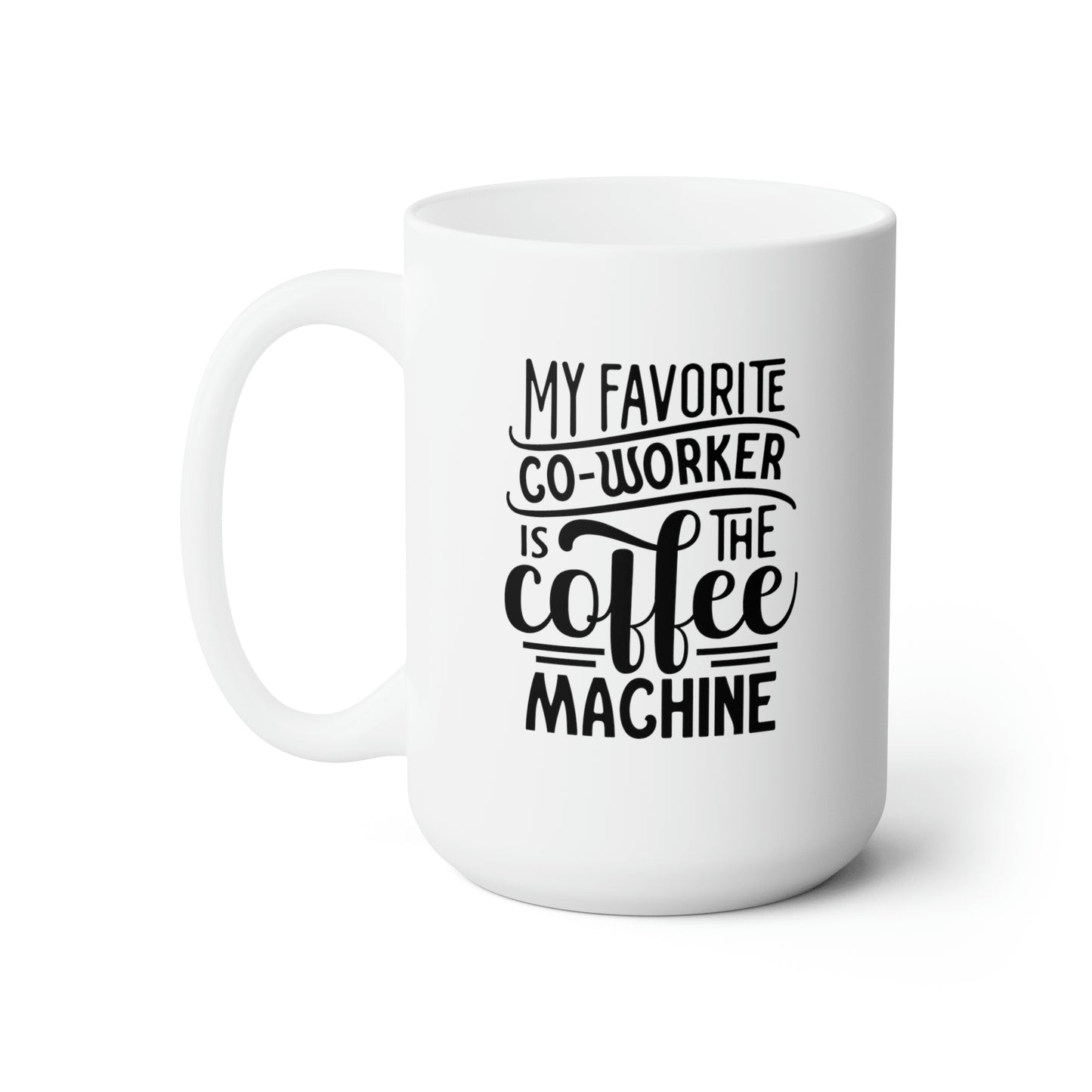 My Favorite Coworker Is The Coffe Machine - Funny Coffee Mug