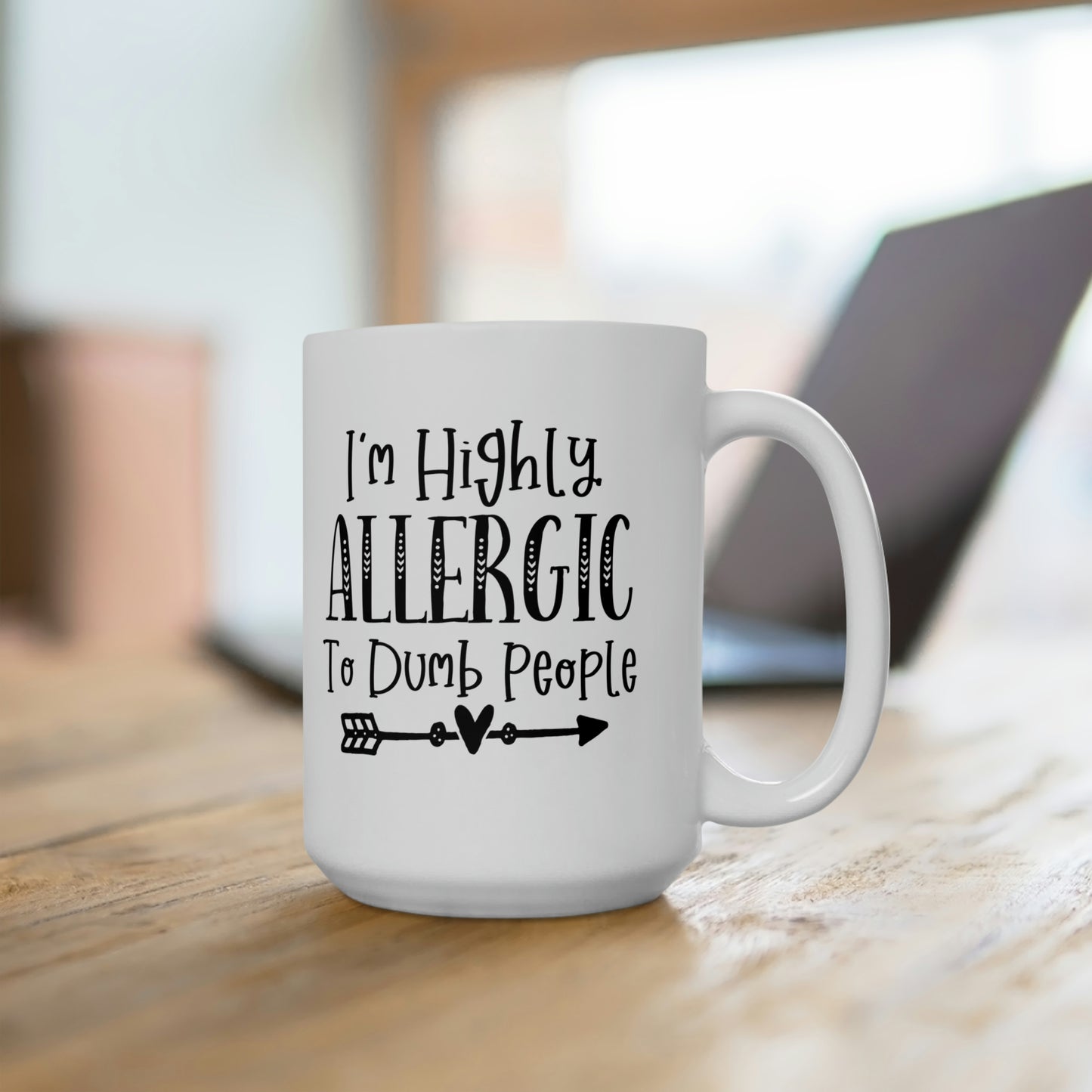 I'm Highly Allegic To Dumb People - Funny Coffee Mug