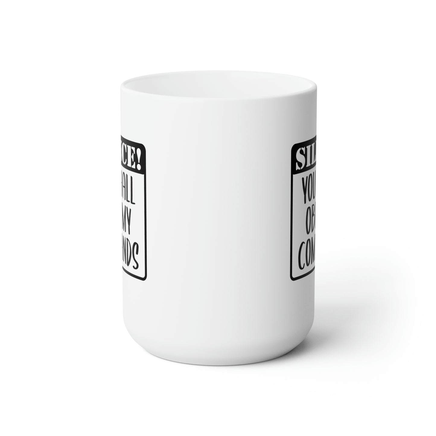 Silence! You Shall Obey My Commands - Funny Coffee Mug