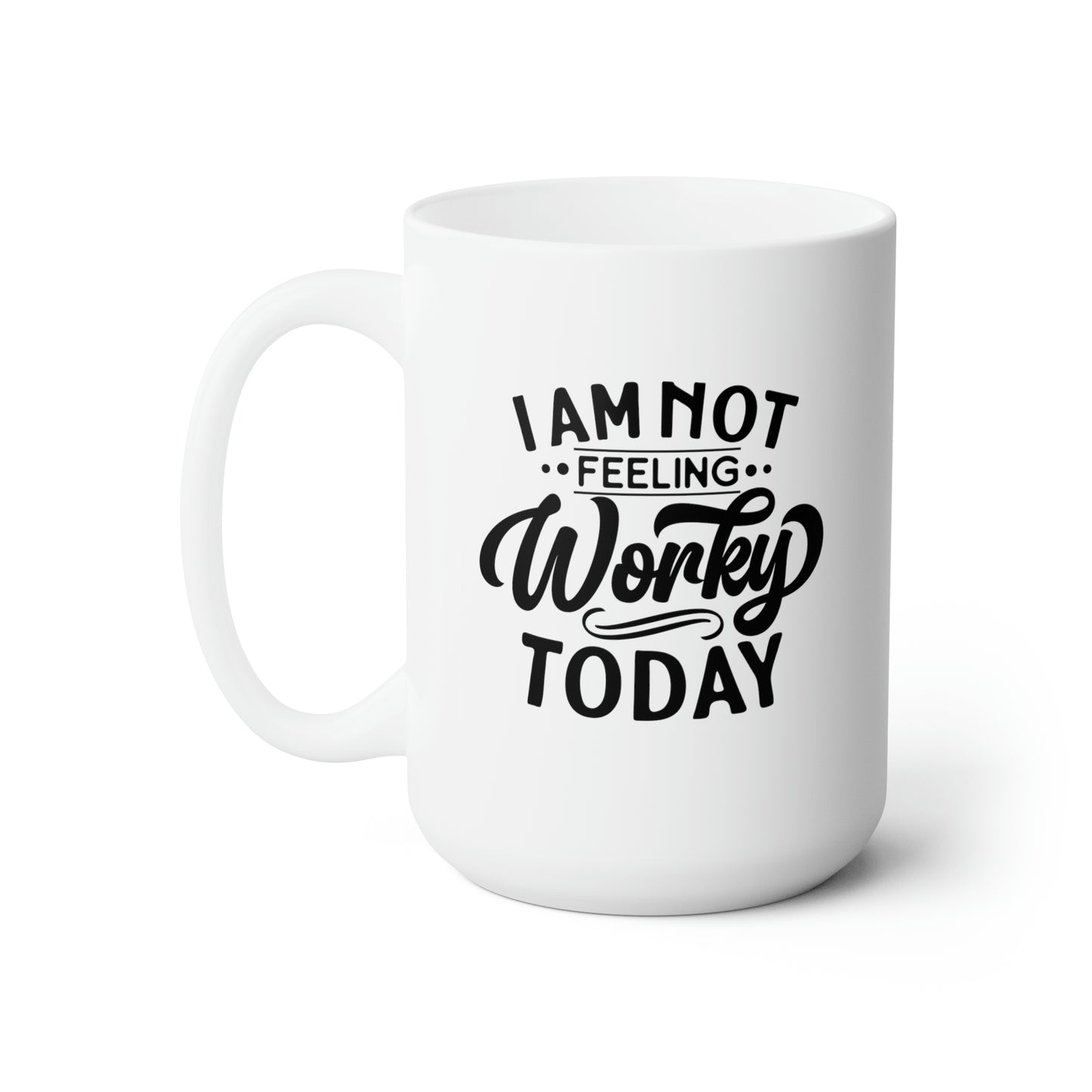 I Am Not Feeling Very Worky Today - Funny Coffee Mug