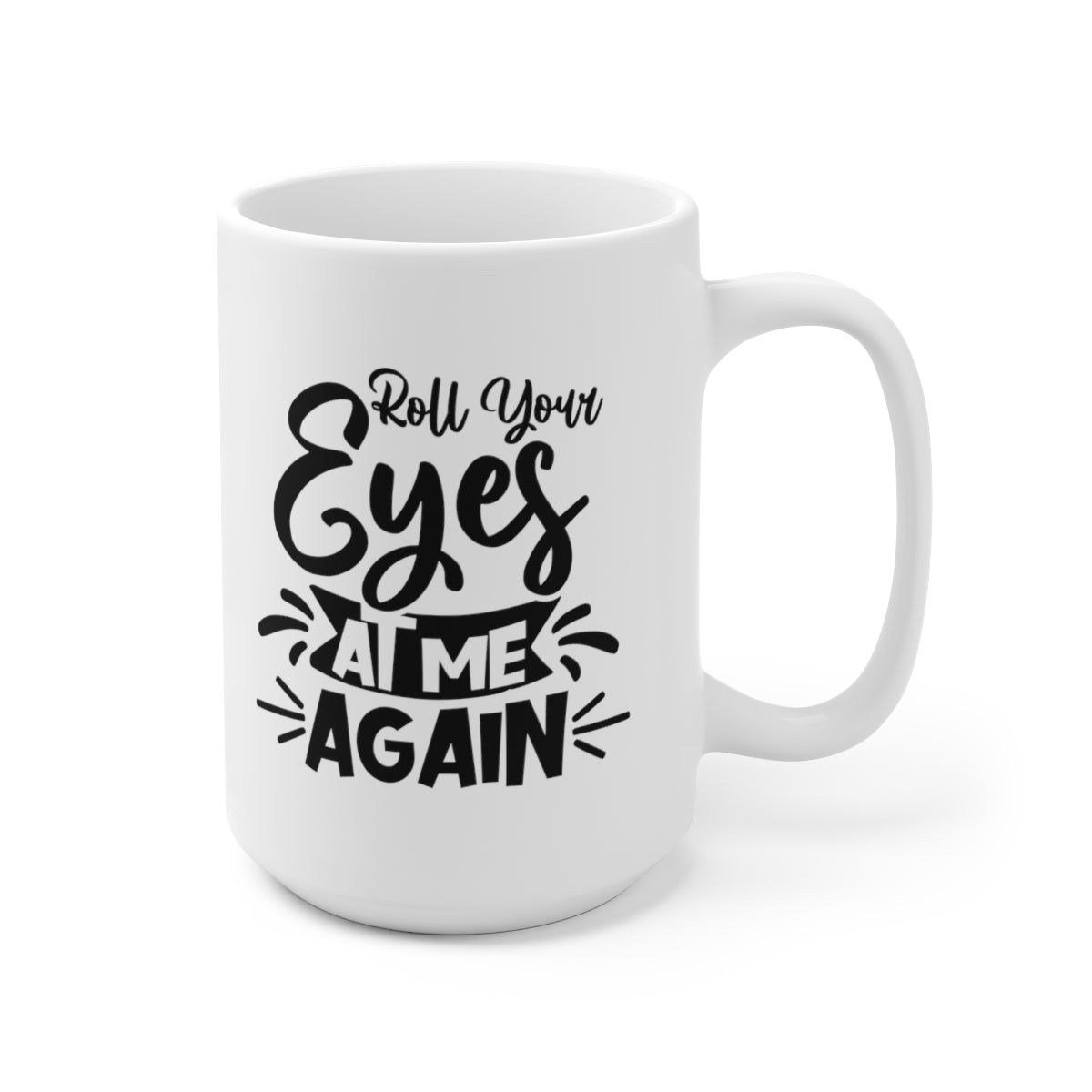 Roll Your Eyes At Me Again - Funny Coffee Mug