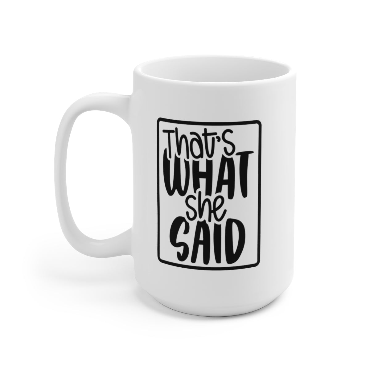 Thats What She Said - Funny Coffee Mug