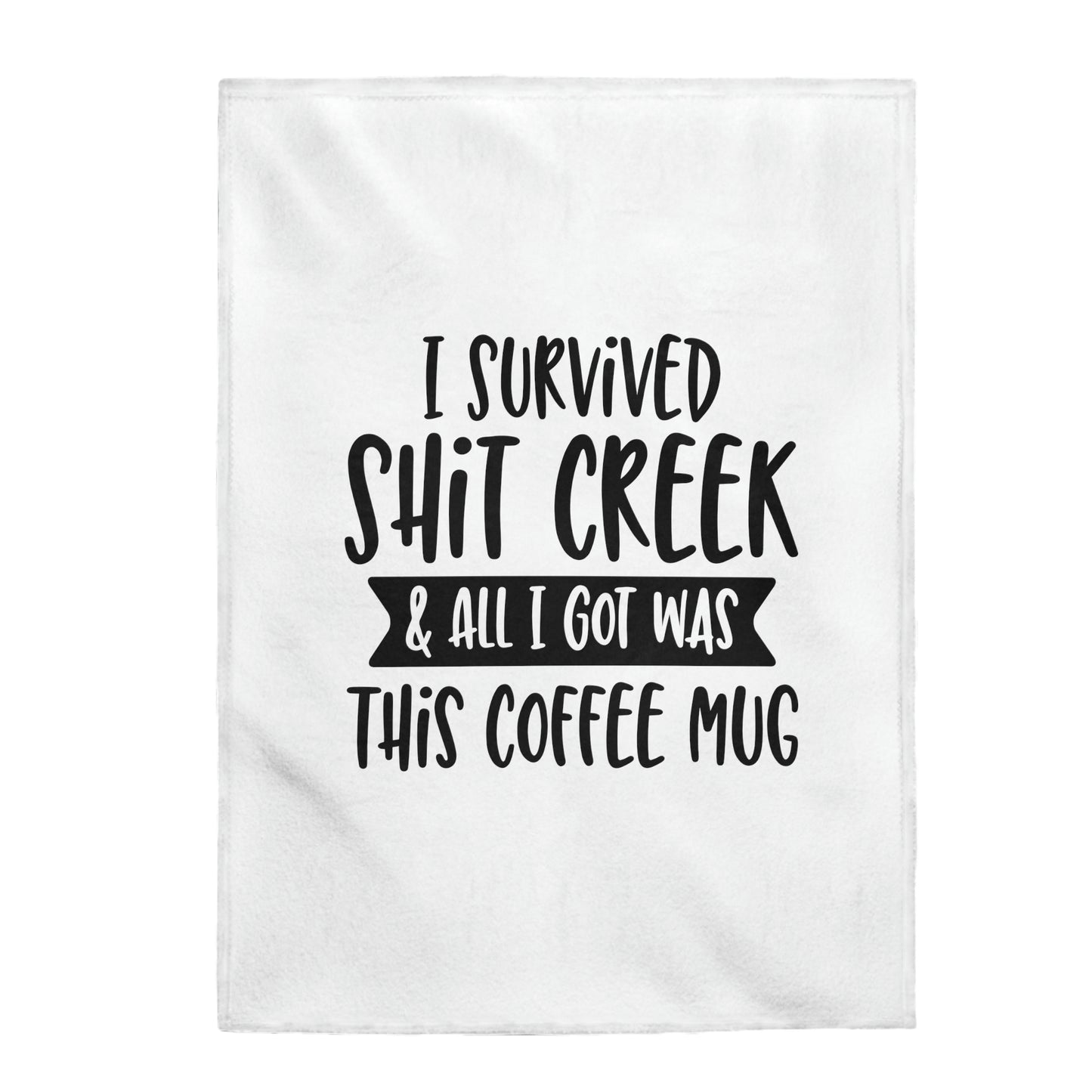 I Survived Shit Creek And All I Got Was This Coffee Mug - Velveteen Plush Blanket