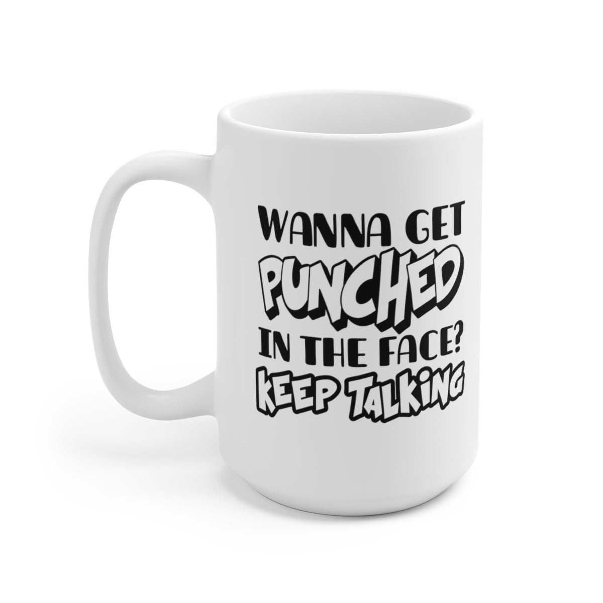 Wanna Get Punched In The Face - Funny Coffee Mug