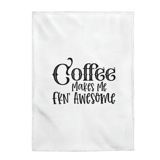 Coffee Makes Me Fkn Awesome - Velveteen Plush Blanket