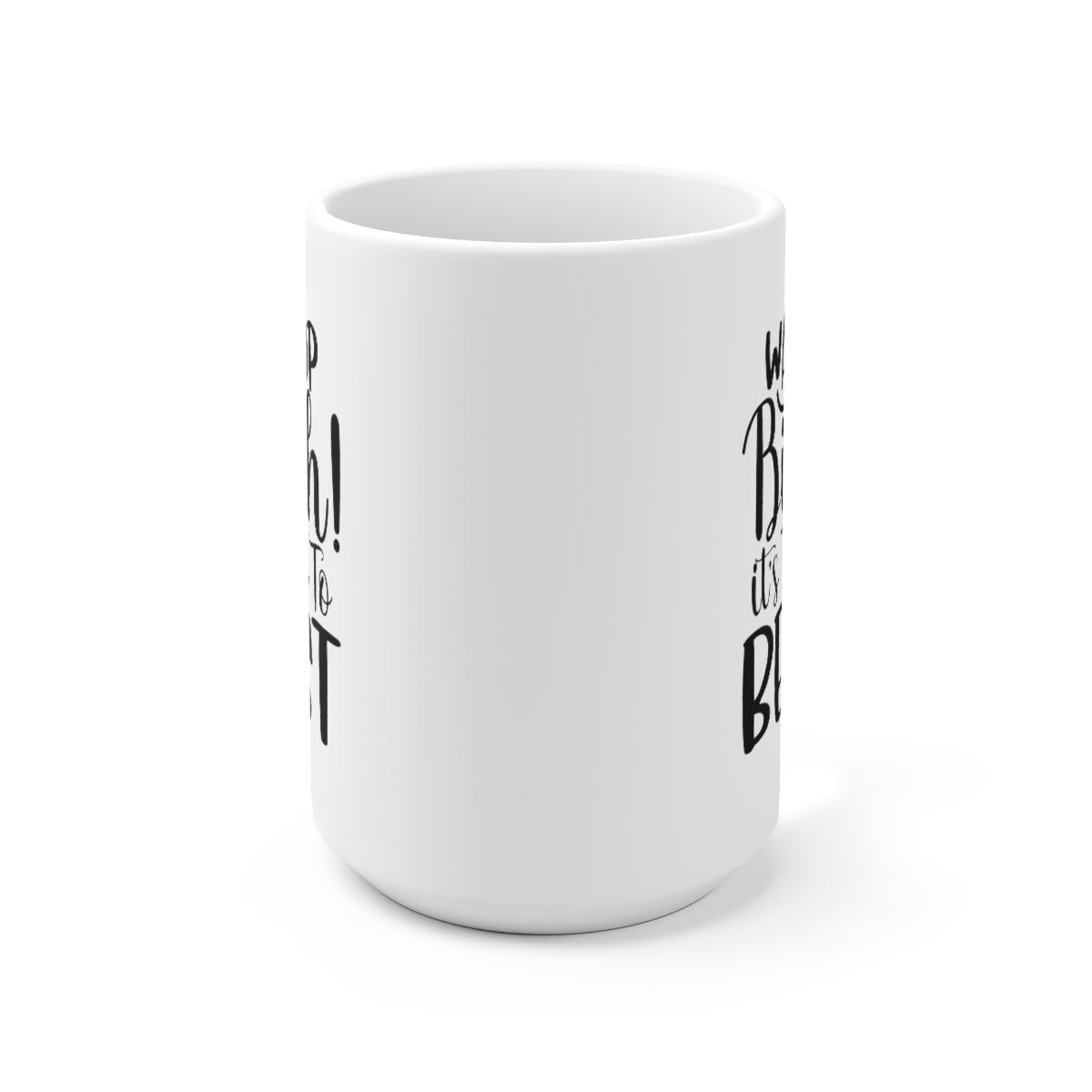 Wake Up Bitch Its Time To Beast - Funny Coffee Mug