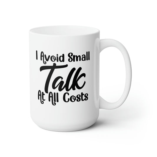 I Avoid Small Talks At All Costs - Funny Coffee Mug