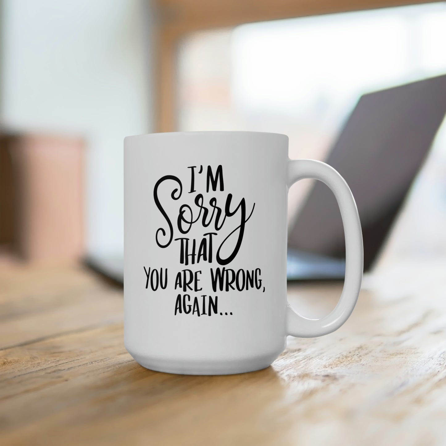 I'm Sorry That You're Wrong Again - Funny Coffee Mug